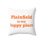 Plainfield is My Happy Place Spun Polyester Square Pillow