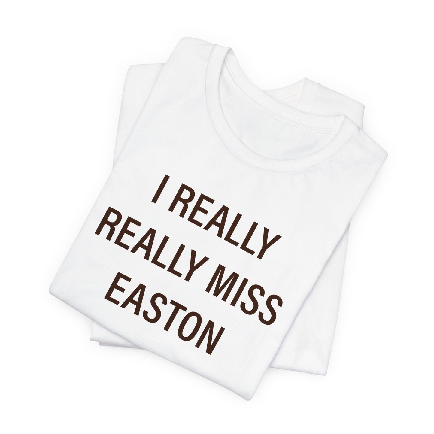 I Really Really Miss Easton Unisex Jersey Short Sleeve Tee