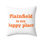 Plainfield is My Happy Place Spun Polyester Square Pillow