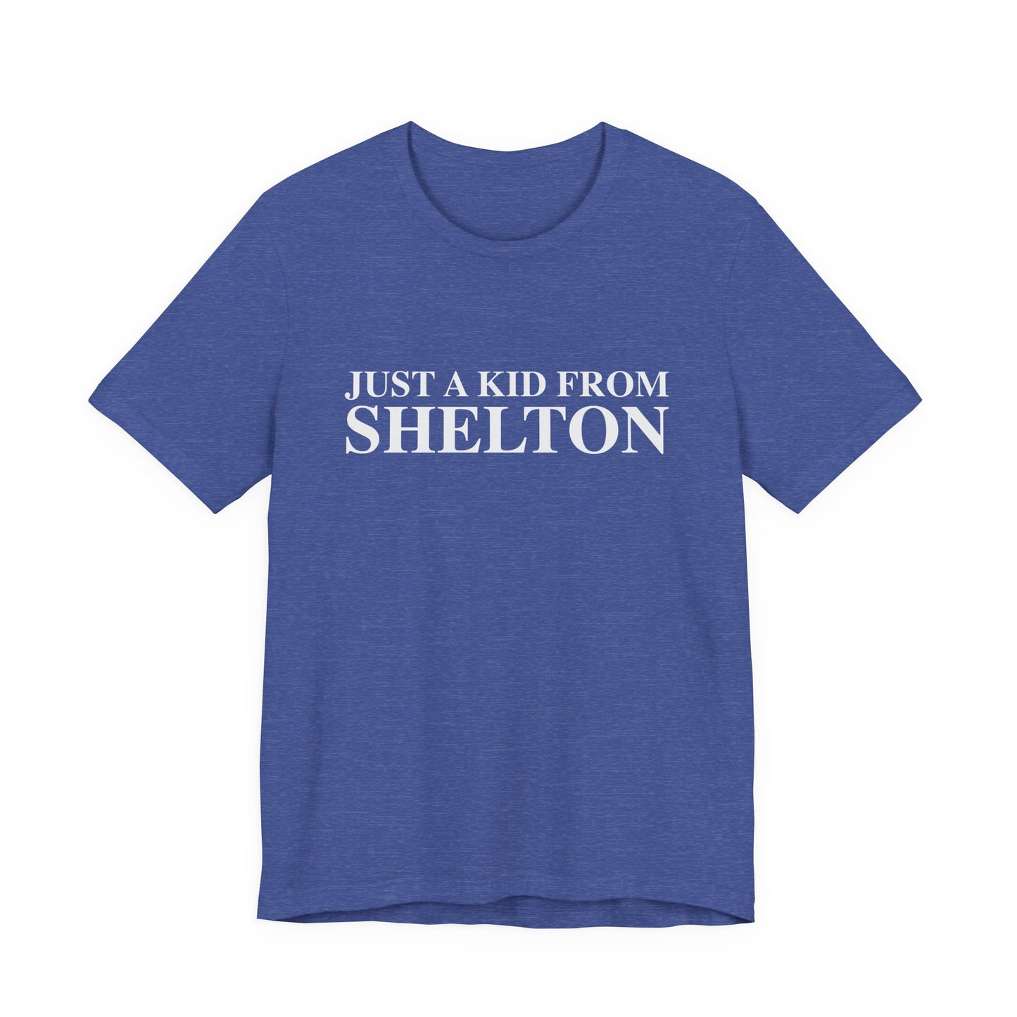 Just a kid from Shelton Unisex Jersey Short Sleeve T-Shirt