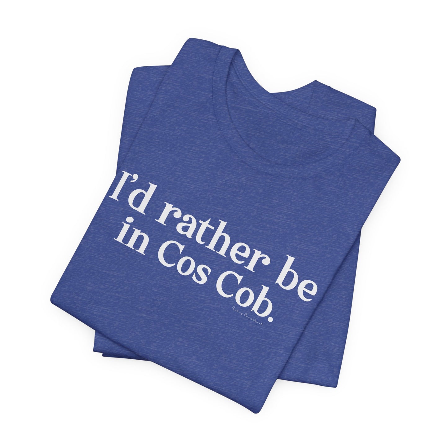 I’d rather be in Cos Cob Unisex Jersey Short Sleeve T-Shirt