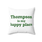 Thompson Is My Happy Place Spun Polyester Square Pillow