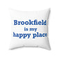 Brookfield Is My Happy Place Spun Polyester Square Pillow