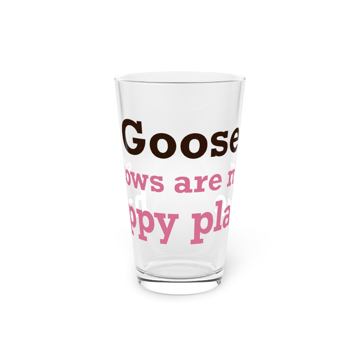 Goose Shows Are My Happy Place - Pink & Espresso Pint Glass, 16oz