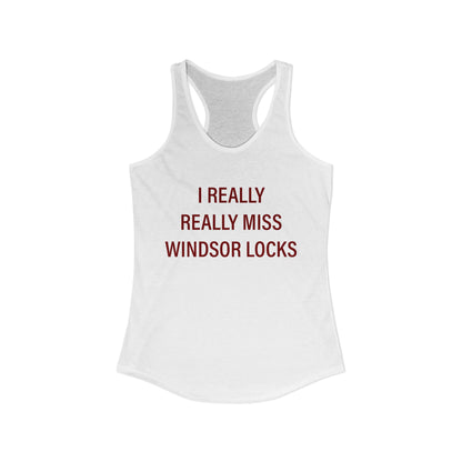 I Really Really Miss Windsor Locks Women's Ideal Racerback Tank Top