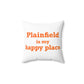 Plainfield is My Happy Place Spun Polyester Square Pillow