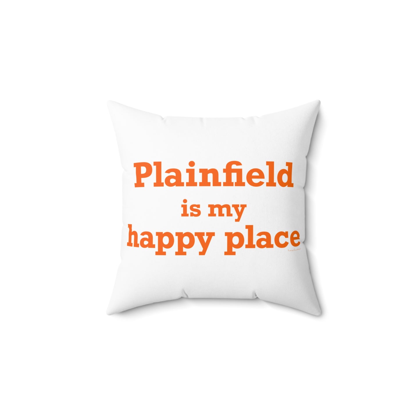 Plainfield is My Happy Place Spun Polyester Square Pillow
