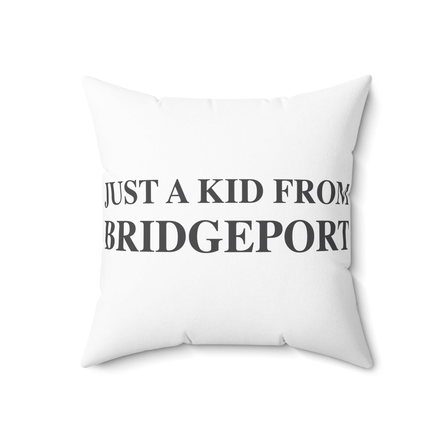Just a kid from Bridgeport Spun Polyester Square Pillow