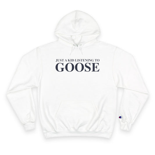 Just a kid listening to Goose Champion Hoodie