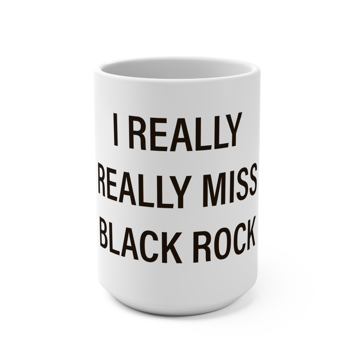 I Really Really Miss Black Rock  Mug 15oz