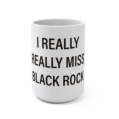 I Really Really Miss Black Rock  Mug 15oz