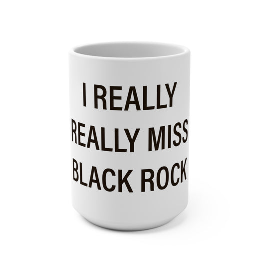 I Really Really Miss Black Rock  Mug 15oz