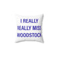 I Really Really Miss Woodstock Spun Polyester Square Pillow