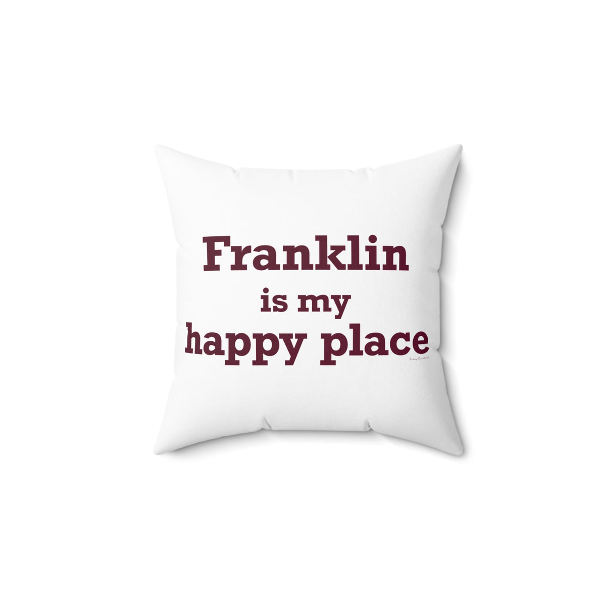Franklin is My Happy Place Spun Polyester Square Pillow