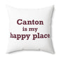Canton is My Happy Place Polyester Square Pillow