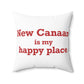 New Canaan Is My Happy Place Spun Polyester Square Pillow