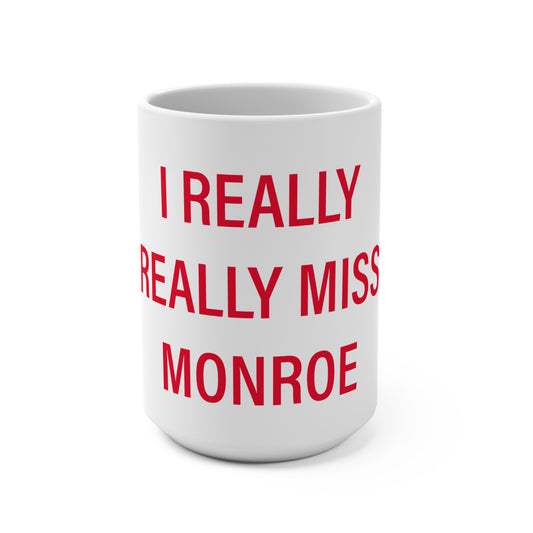 I Really Really Miss Monroe Mug 15oz