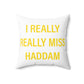 I Really Really Miss Haddam Spun Polyester Square Pillow