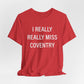 I Really Really Miss Coventry Unisex Jersey Short Sleeve T-Shirt