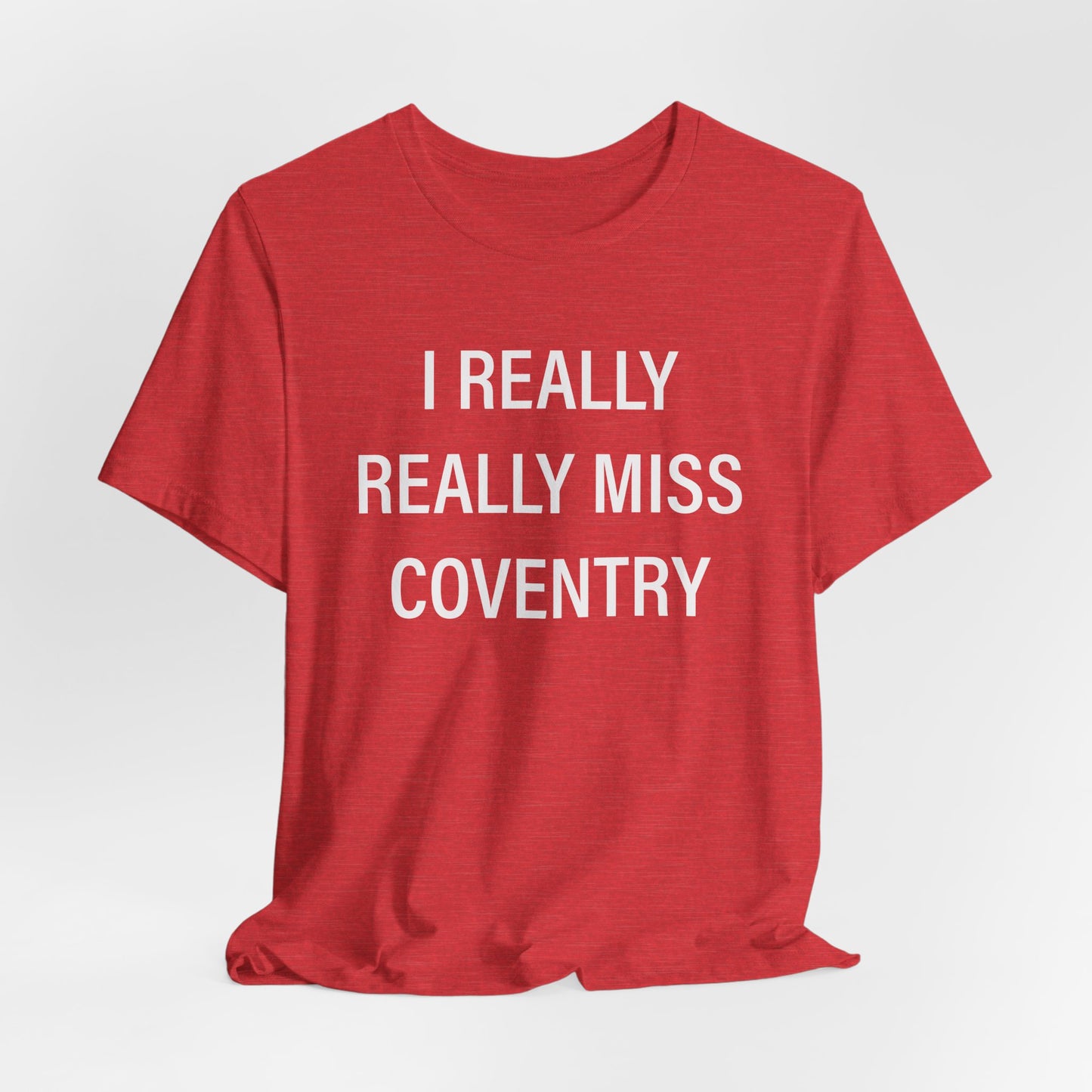 I Really Really Miss Coventry Unisex Jersey Short Sleeve T-Shirt