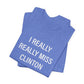 I Really Really Miss Clinton Unisex Jersey Short Sleeve Tee