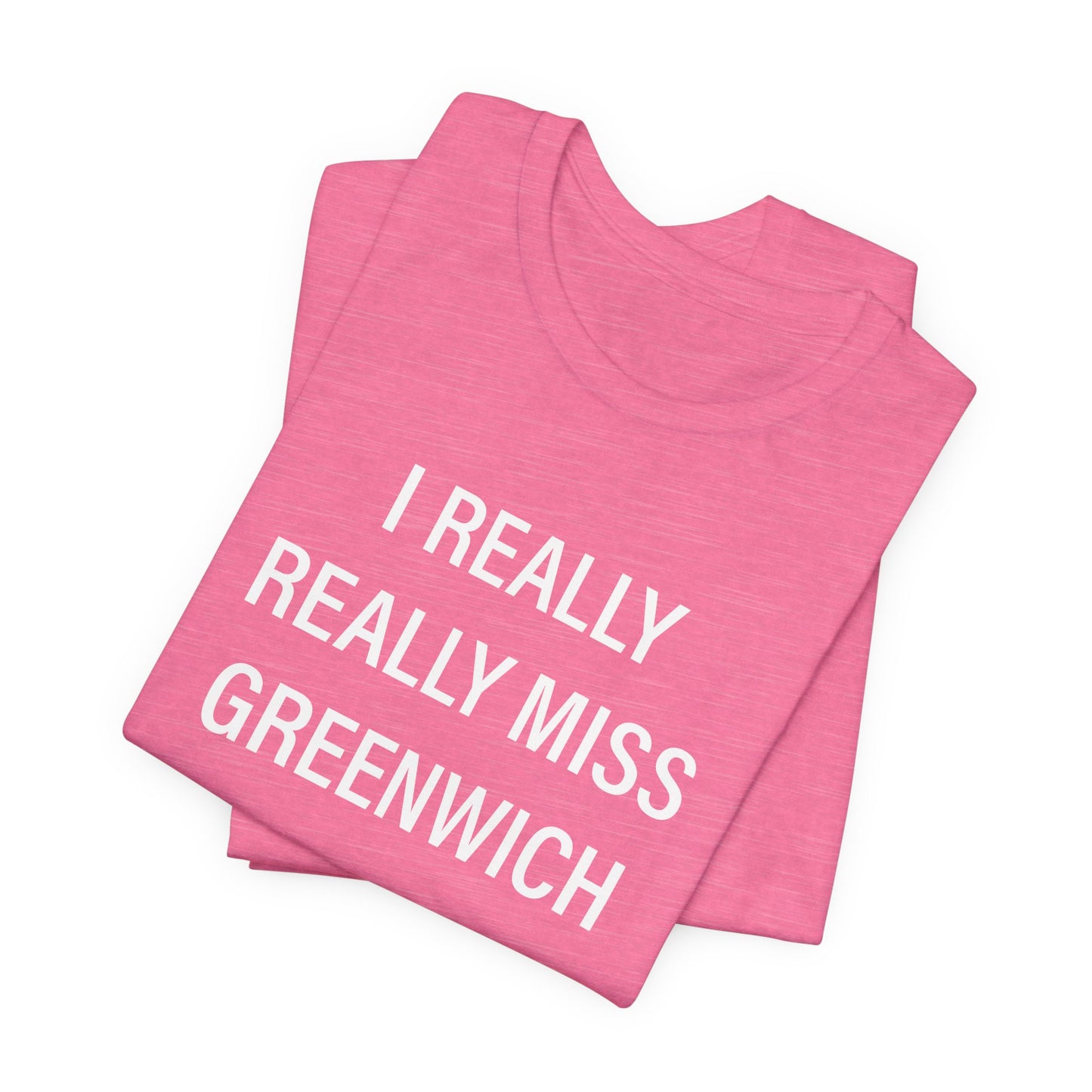 I Really Really Miss Greenwich Unisex Jersey Short Sleeve T-Shirt