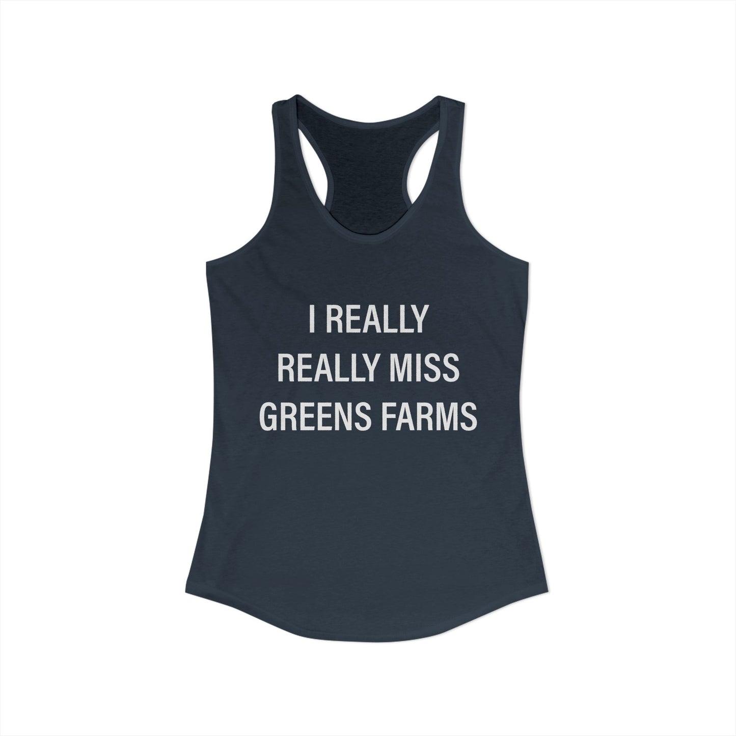 I Really Really Miss Greens Farms Women's Ideal Racerback Tank Top