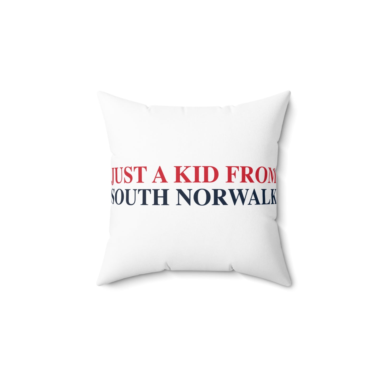 Just a kid from South Norwalk Spun Polyester Square Pillow