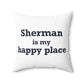 Sherman Is My Happy Place Spun Polyester Square Pillow