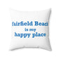 Fairfield Beach is My Happy Place Spun Polyester Square Pillow
