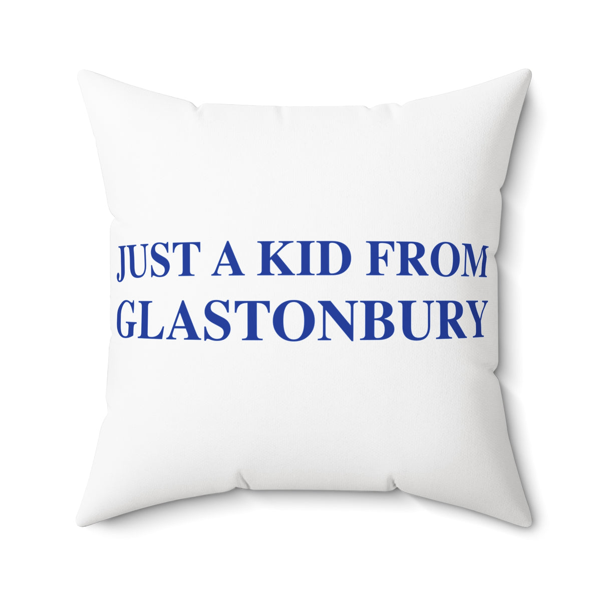 Just a kid from Glastonbury Spun Polyester Square Pillow