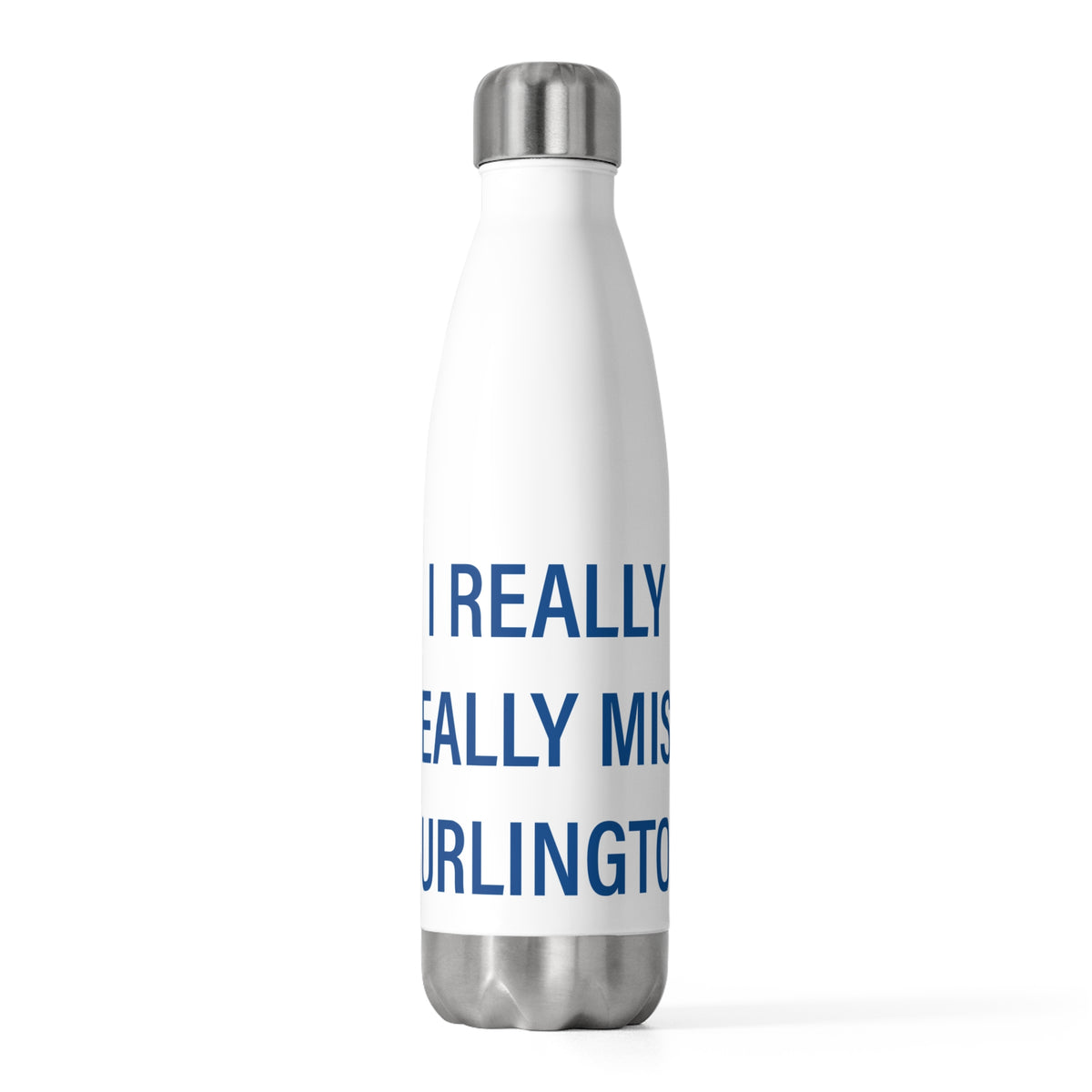 I Really Really Miss Burlington 20 oz Insulated Bottle