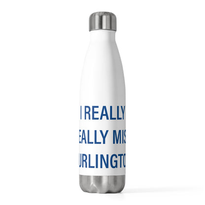 I Really Really Miss Burlington 20 oz Insulated Bottle