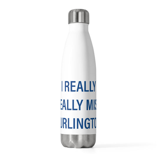 I Really Really Miss Burlington 20 oz Insulated Bottle