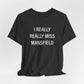 I Really Really Miss Mansfield Unisex Jersey Short Sleeve T-Shirt