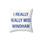 I Really Really Miss Windham Spun Polyester Square Pillow