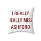 I Really Really Miss Ashford Spun Polyester Square Pillow
