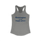 Washington is My Happy Place Women's Ideal Racerback Tank Top