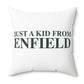 Just a kid from Enfield Spun Polyester Square Pillow