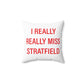 I Really Really Miss Stratfield Spun Polyester Square Pillow