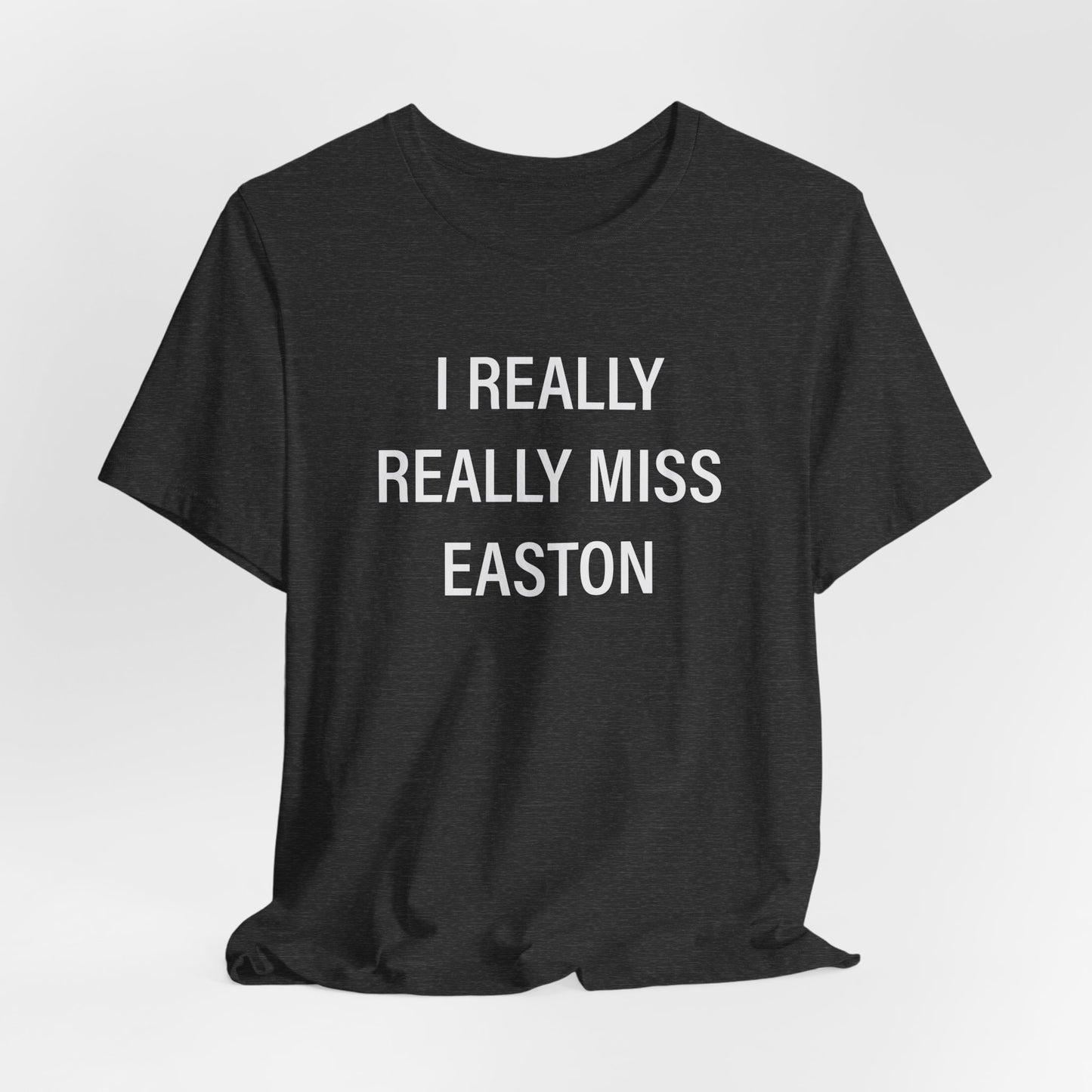 I Really Really Miss Easton Unisex Jersey Short Sleeve T-Shirt