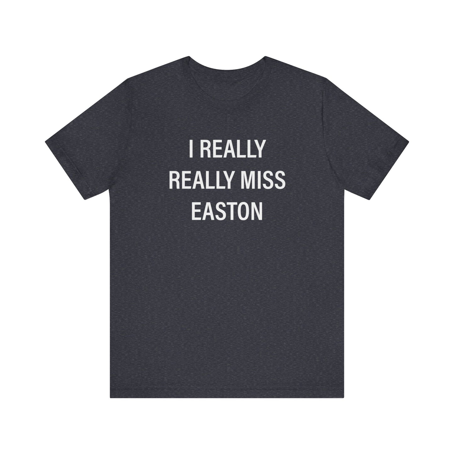 I Really Really Miss Easton Unisex Jersey Short Sleeve Tee