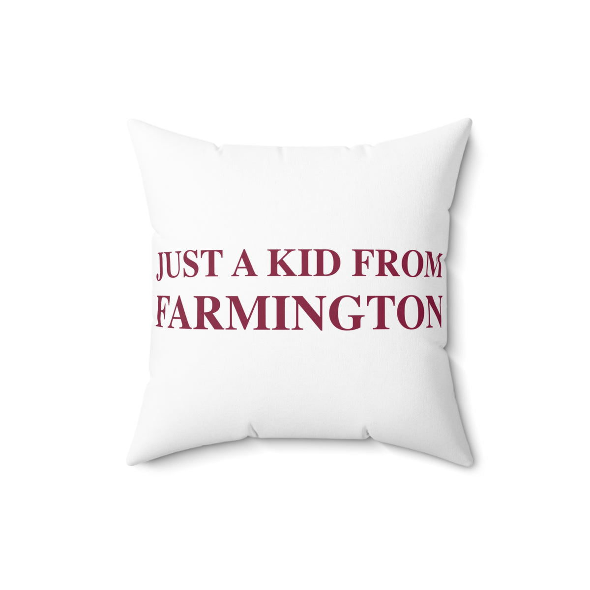 Just a kid from Farmington Spun Polyester Square Pillow