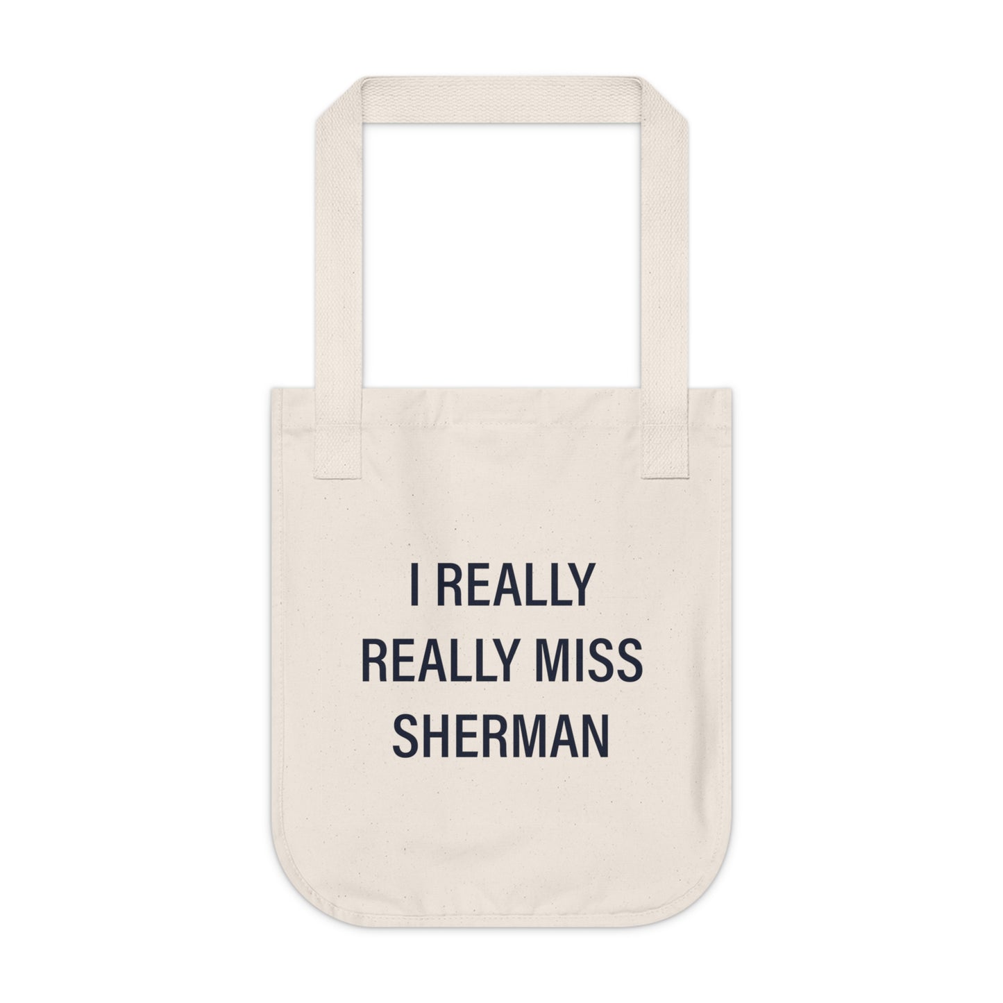 I Really Really Miss Sherman Organic Canvas Tote Bag