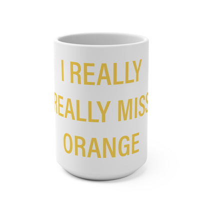 I Really Really Miss Orange Mug 15oz