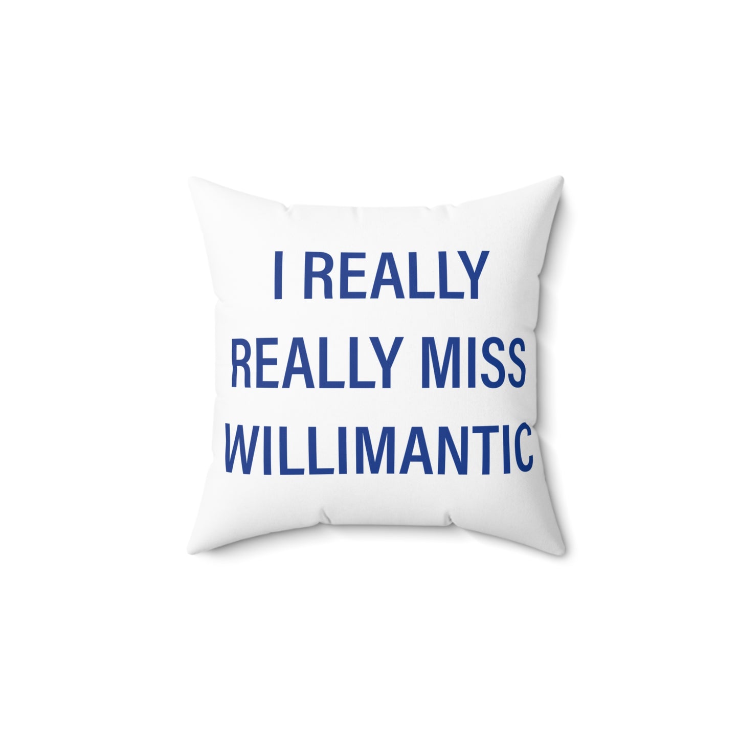 I Really Really Miss Willimantic Spun Polyester Square Pillow