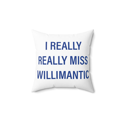 I Really Really Miss Willimantic Spun Polyester Square Pillow
