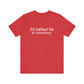 I'd rather be in Waterbury. Unisex Jersey Short Sleeve Tee