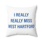 I Really Really Miss West Hartford Polyester Square Pillow