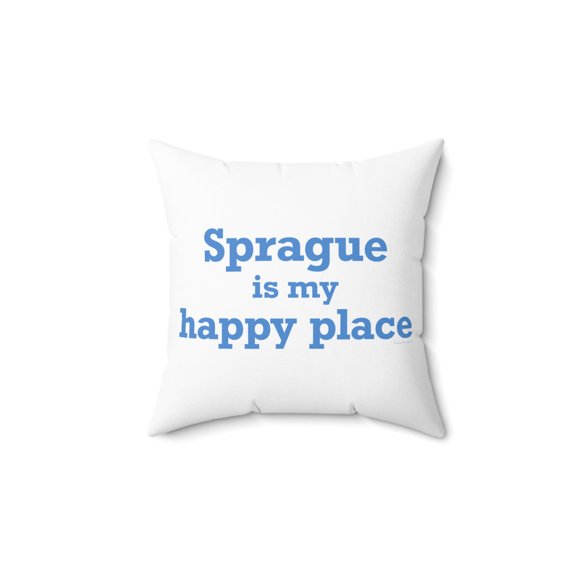 Sprague is My Happy Place Spun Polyester Square Pillow